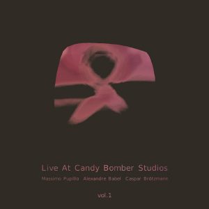Massimo Pupillo, Alexandre Babel, Caspar Brötzmann ‎– Live At Candy Bomber Studios Vol.1 (Cover)